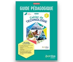Guide pédagogique professeur - Technologie 4e - Éd. 2025 - Bordas, Ce guide vous permettra, pour chaque séquence du cahier, de préparer rapidement et efficacement vos séances.